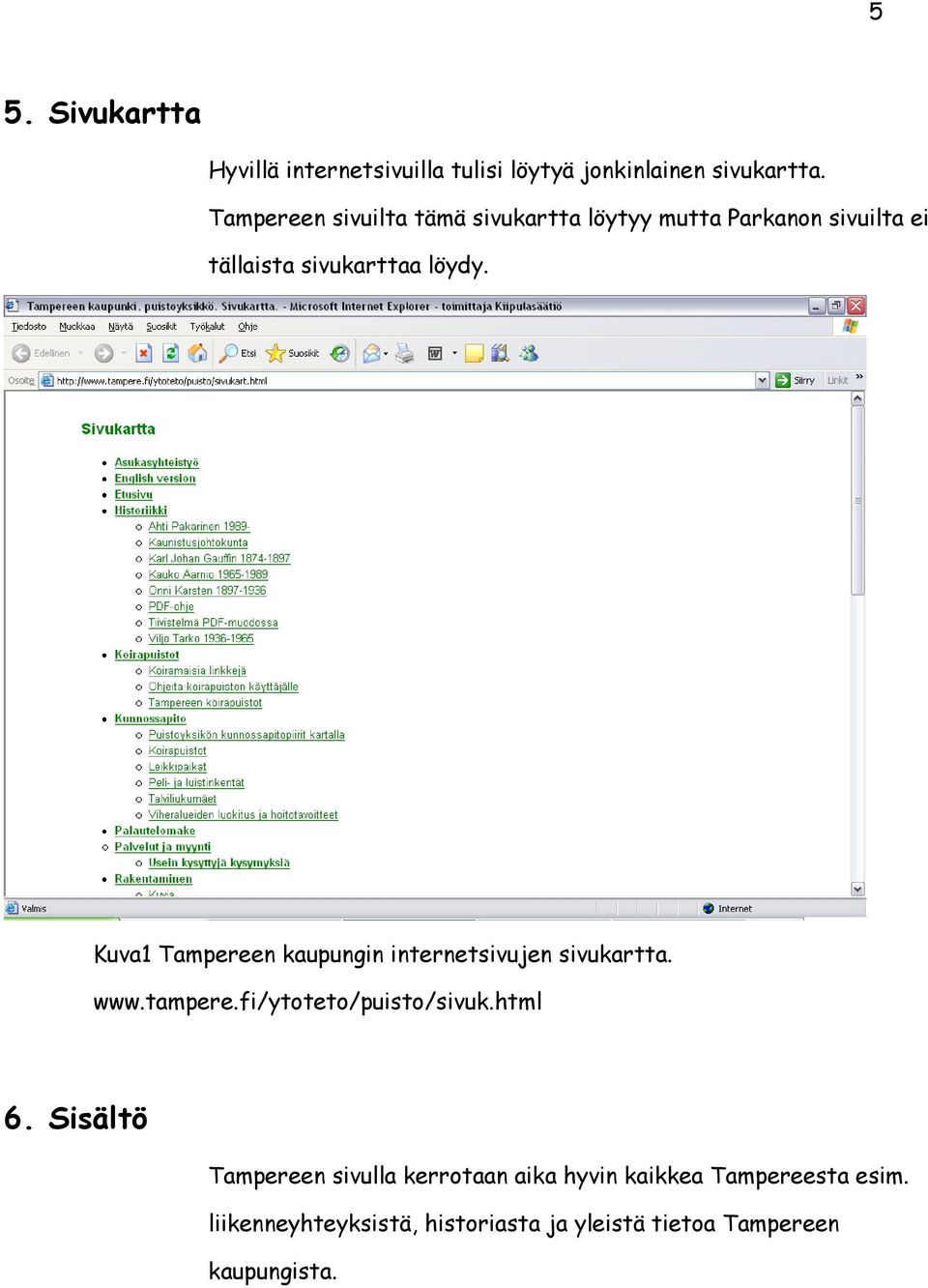 Kuva1 Tampereen kaupungin internetsivujen sivukartta. www.tampere.fi/ytoteto/puisto/sivuk.html 6.