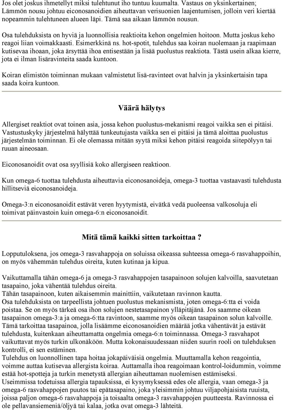 Osa tulehduksista on hyviä ja luonnollisia reaktioita kehon ongelmien hoitoon. Mutta joskus keho reagoi liian voimakkaasti. Esimerkkinä ns.