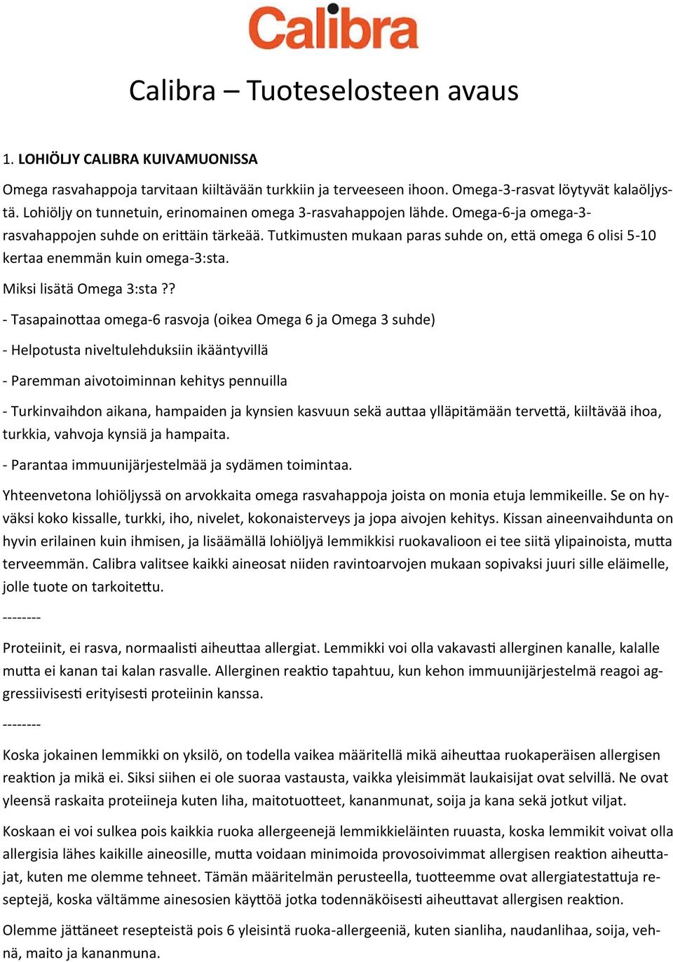 Tutkimusten mukaan paras suhde on, että omega 6 olisi 5-10 kertaa enemmän kuin omega-3:sta. Miksi lisätä Omega 3:sta?