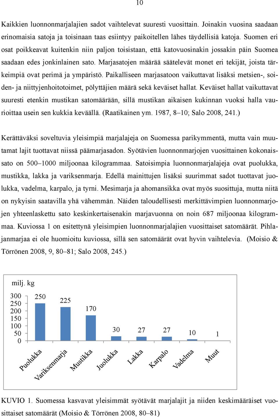 Marjasatojen määrää säätelevät monet eri tekijät, joista tärkeimpiä ovat perimä ja ympäristö.