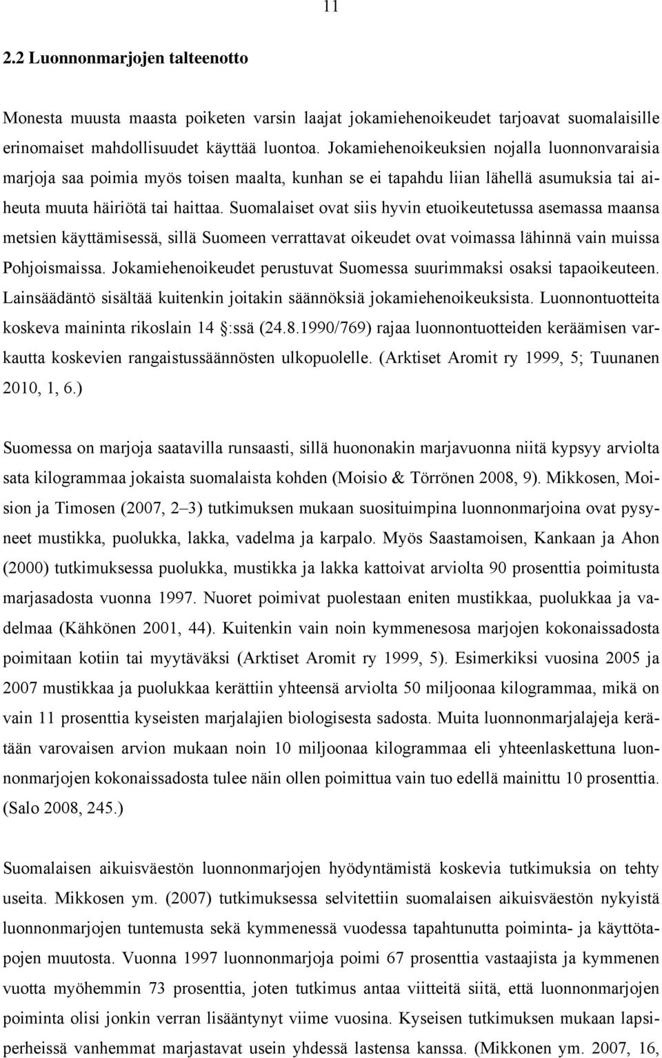 Suomalaiset ovat siis hyvin etuoikeutetussa asemassa maansa metsien käyttämisessä, sillä Suomeen verrattavat oikeudet ovat voimassa lähinnä vain muissa Pohjoismaissa.