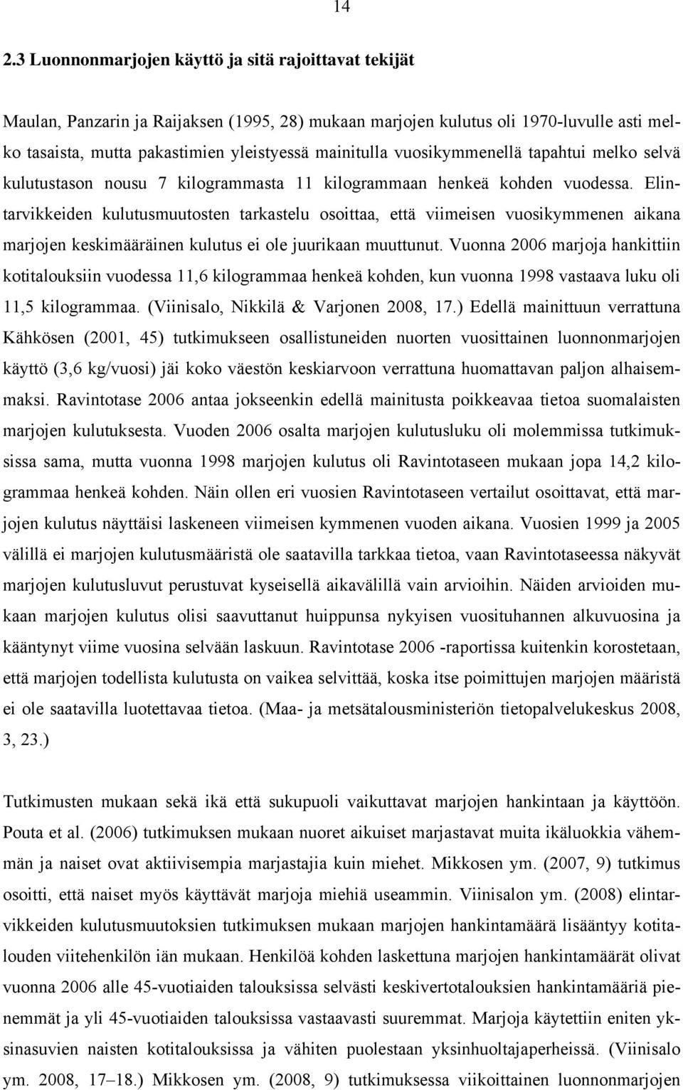 Elintarvikkeiden kulutusmuutosten tarkastelu osoittaa, että viimeisen vuosikymmenen aikana marjojen keskimääräinen kulutus ei ole juurikaan muuttunut.