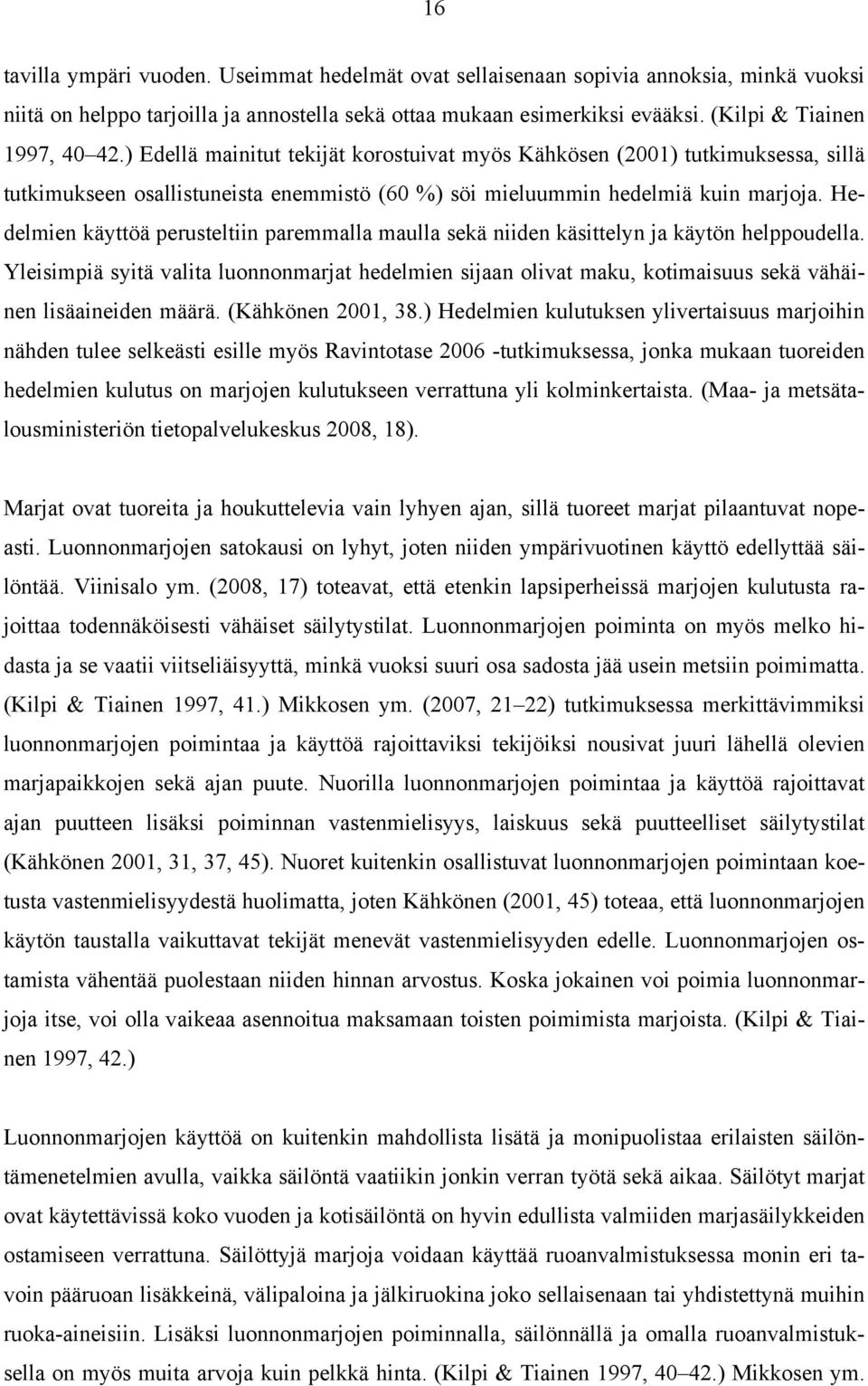 Hedelmien käyttöä perusteltiin paremmalla maulla sekä niiden käsittelyn ja käytön helppoudella.