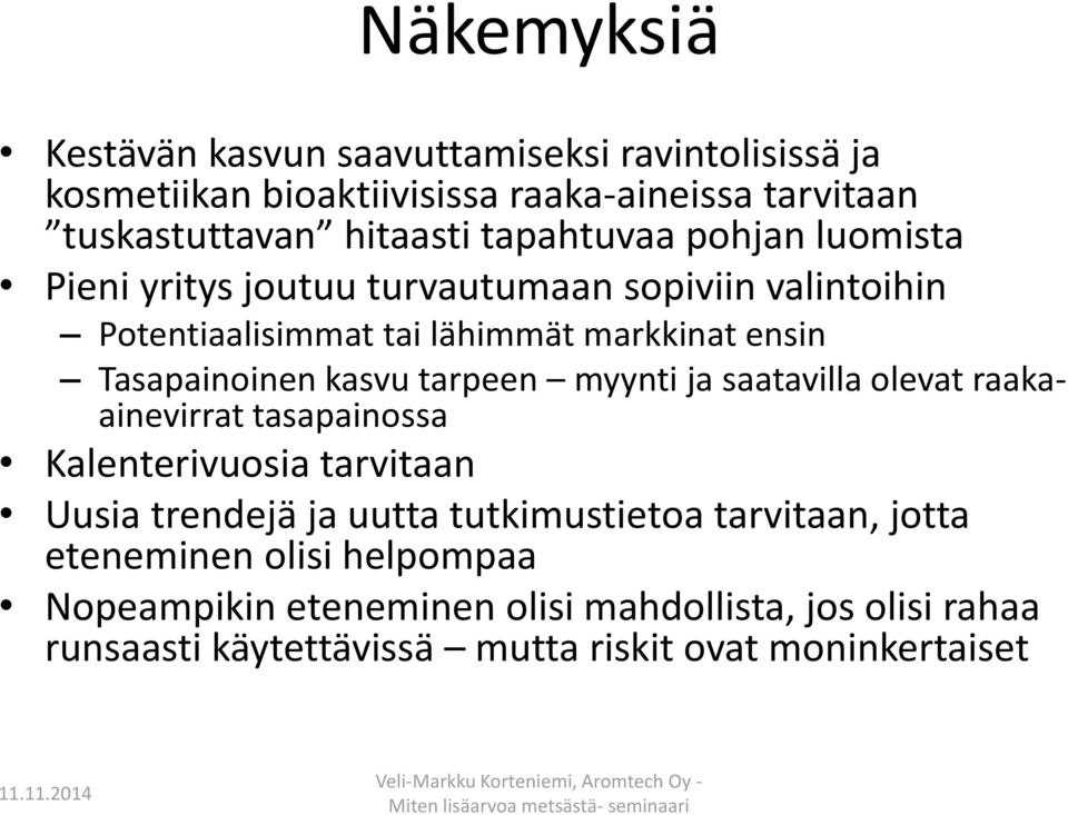 kasvu tarpeen myynti ja saatavilla olevat raakaainevirrat tasapainossa Kalenterivuosia tarvitaan Uusia trendejä ja uutta tutkimustietoa