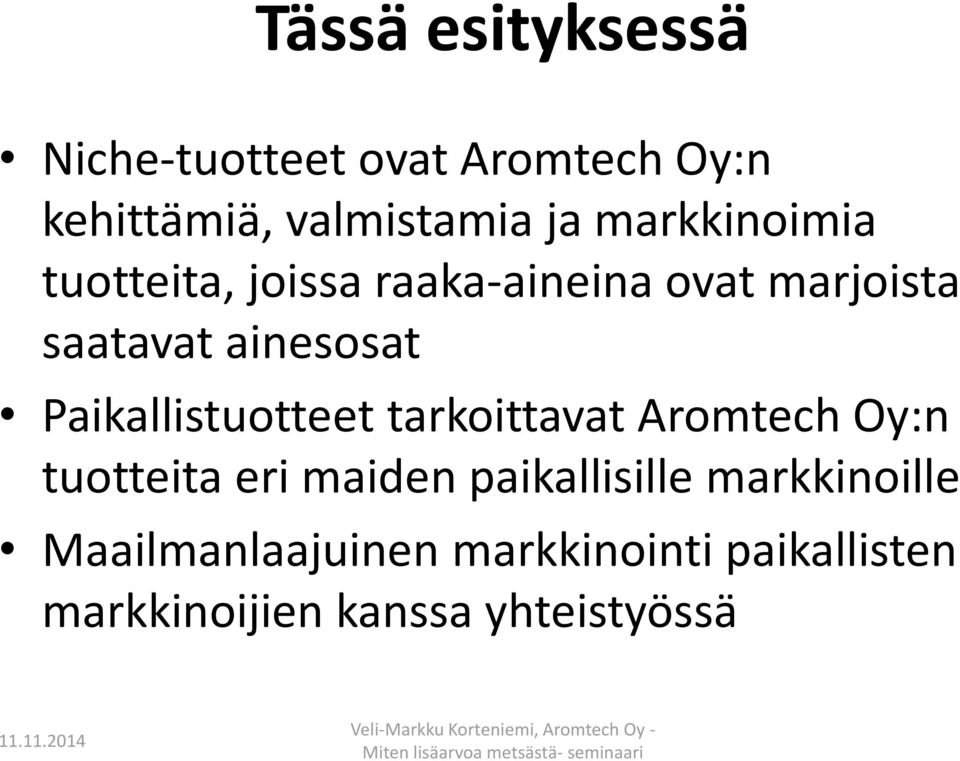 Paikallistuotteet tarkoittavat Aromtech Oy:n tuotteita eri maiden paikallisille