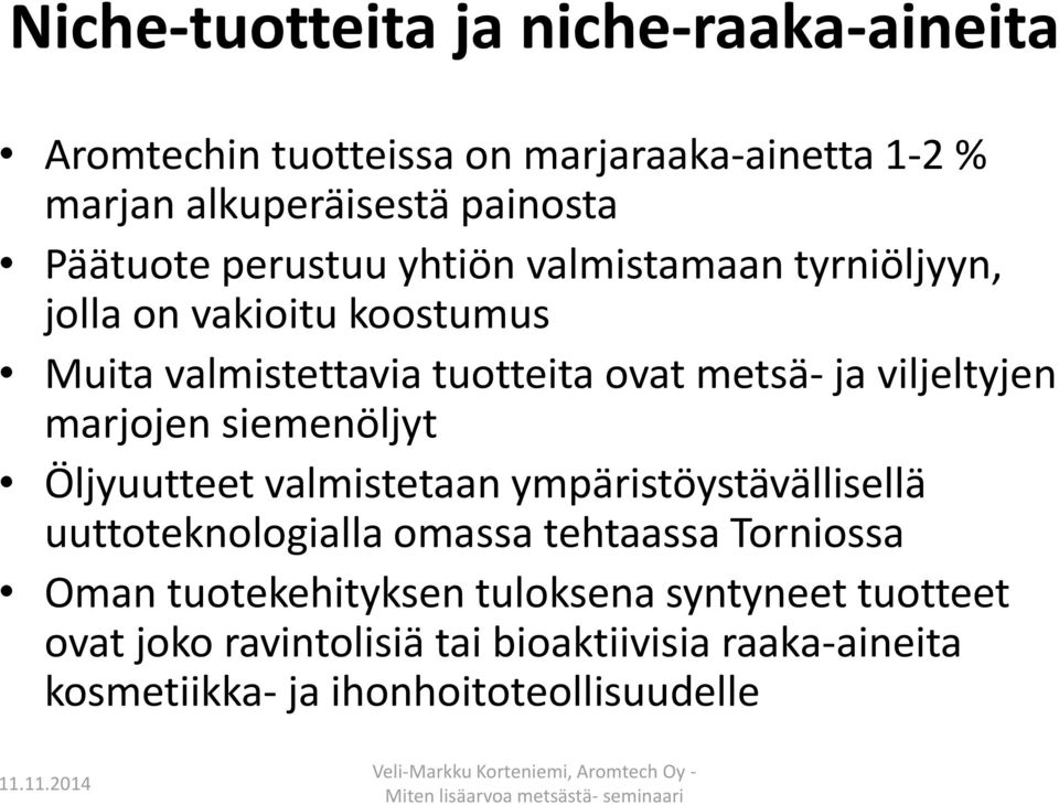 marjojen siemenöljyt Öljyuutteet valmistetaan ympäristöystävällisellä uuttoteknologialla omassa tehtaassa Torniossa Oman