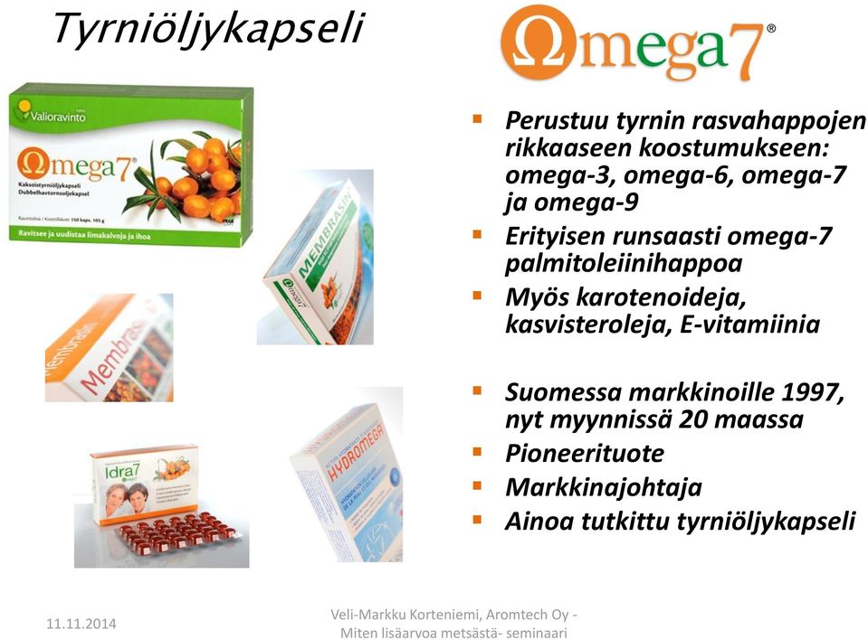 palmitoleiinihappoa Myös karotenoideja, kasvisteroleja, E-vitamiinia Suomessa