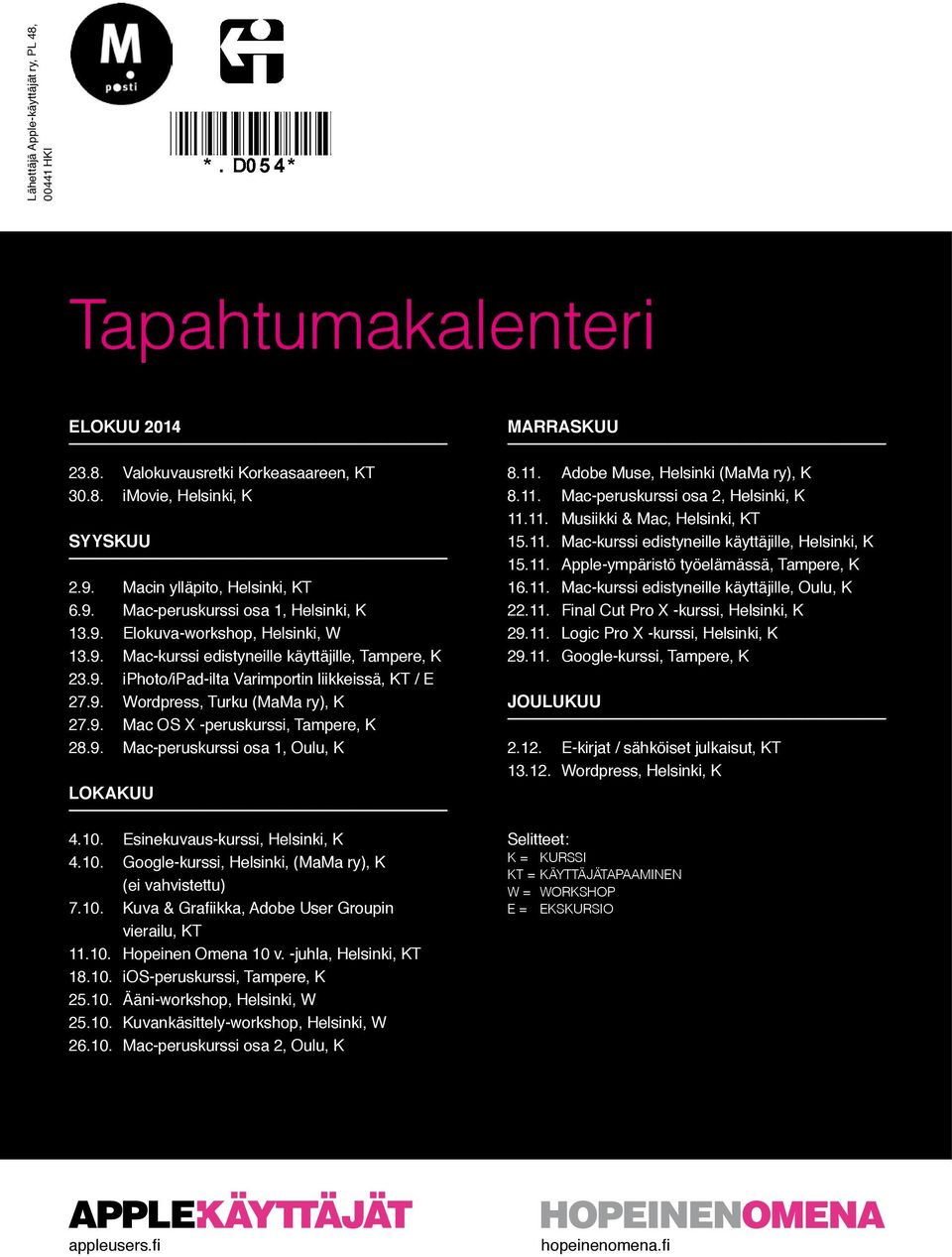9. Mac-peruskurssi osa 1, Oulu, K LOKAKUU 4.10. Esinekuvaus-kurssi, Helsinki, K 4.10. Google-kurssi, Helsinki, (MaMa ry), K (ei vahvistettu) 7.10. Kuva & Grafiikka, Adobe User Groupin vierailu, KT 11.