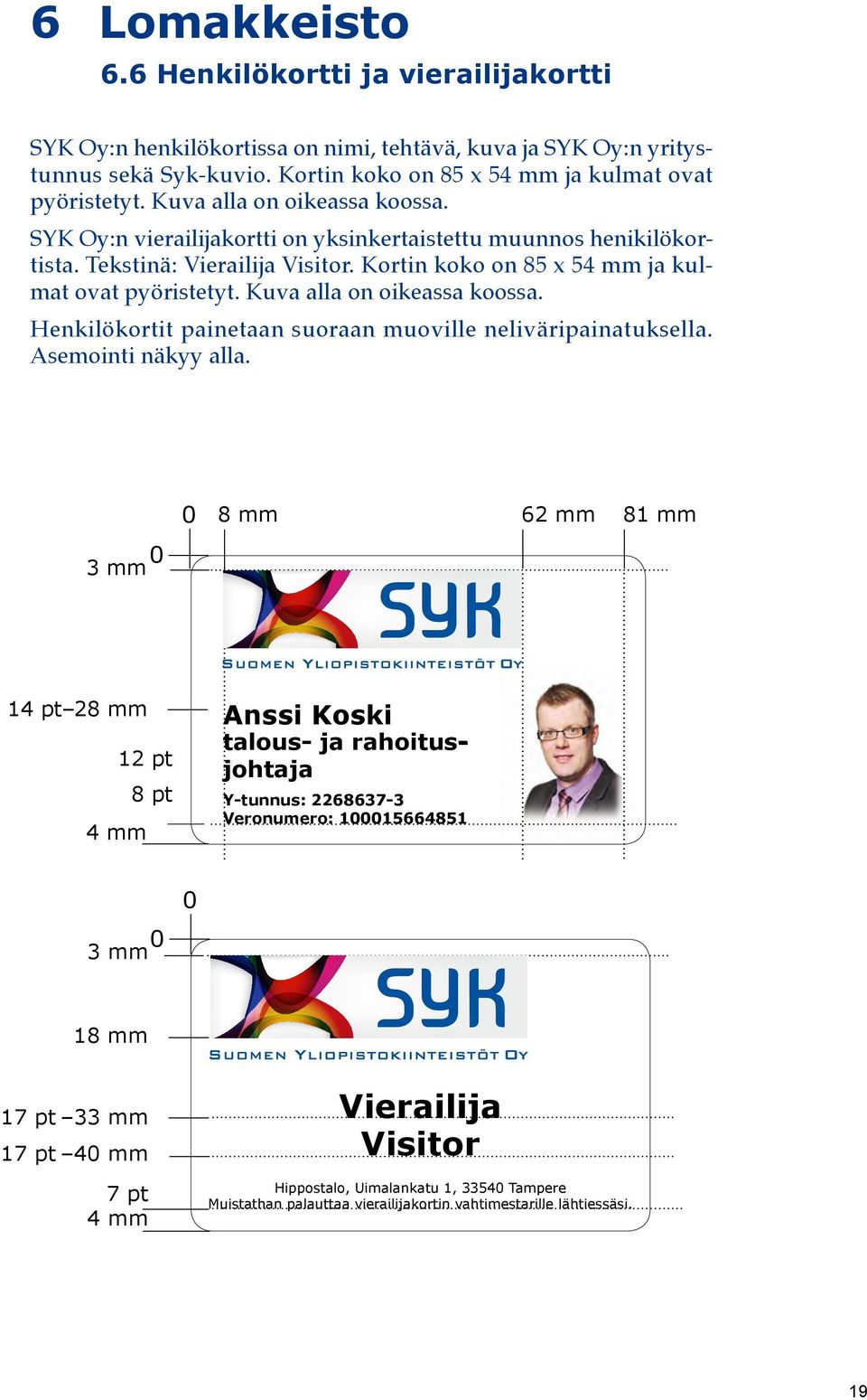 Kuva alla on oikeassa koossa. Henkilökortit painetaan suoraan muoville neliväripainatuksella. Asemointi näkyy alla.