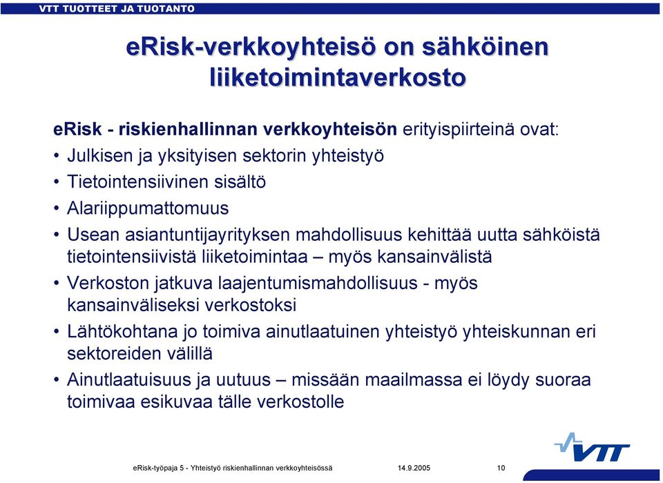 Verkoston jatkuva laajentumismahdollisuus - myös kansainväliseksi verkostoksi Lähtökohtana jo toimiva ainutlaatuinen yhteistyö yhteiskunnan eri sektoreiden välillä