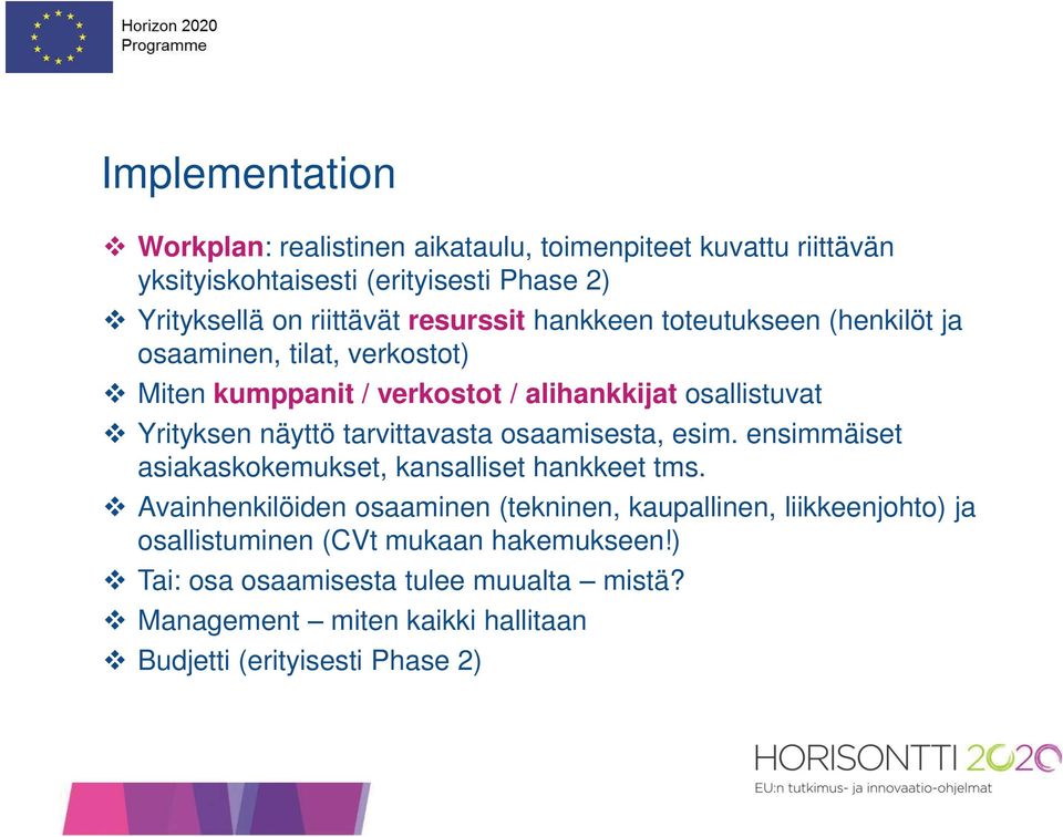 tarvittavasta osaamisesta, esim. ensimmäiset asiakaskokemukset, kansalliset hankkeet tms.