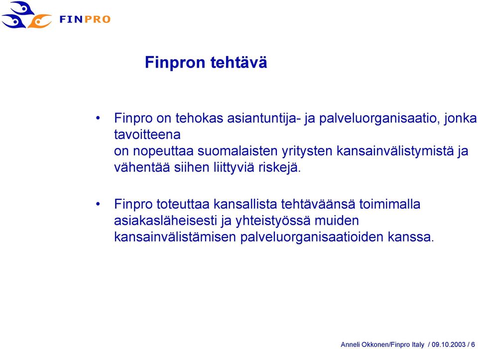 Finpro toteuttaa kansallista tehtäväänsä toimimalla asiakasläheisesti ja yhteistyössä muiden