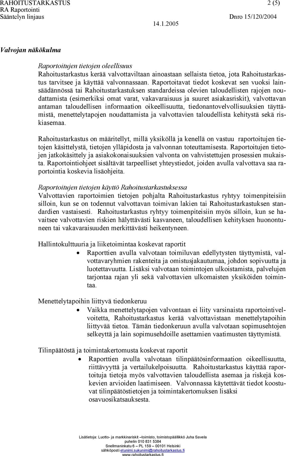 asiakasriskit), valvottavan antaman taloudellisen informaation oikeellisuutta, tiedonantovelvollisuuksien täyttämistä, menettelytapojen noudattamista ja valvottavien taloudellista kehitystä sekä