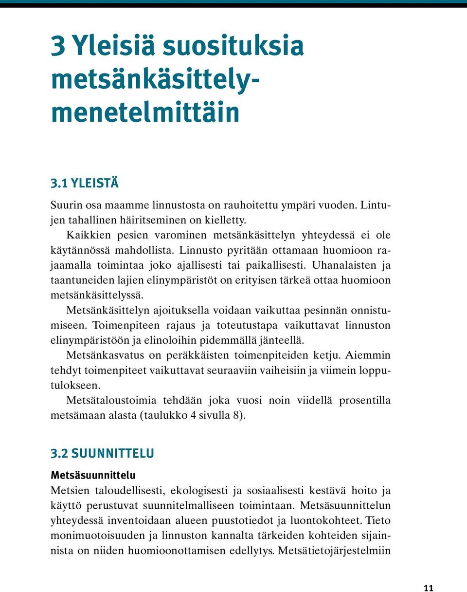 Uhanalaisten ja taantuneiden lajien elinympäristöt on erityisen tärkeä ottaa huomioon metsänkäsittelyssä. Metsänkäsittelyn ajoituksella voidaan vaikuttaa pesinnän onnistumiseen.