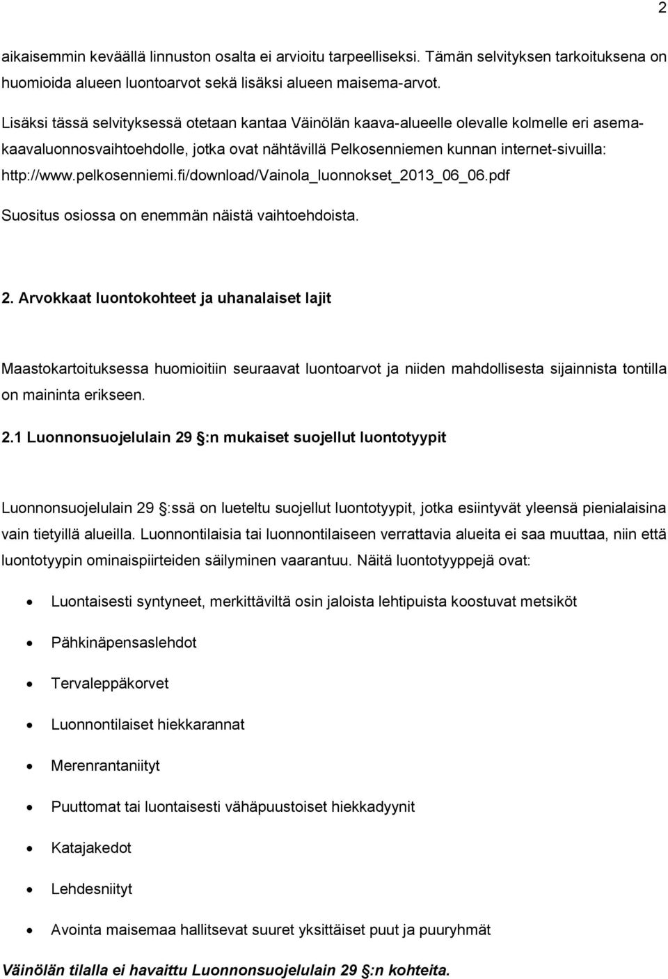 pelkosenniemi.fi/download/vainola_luonnokset_2013_06_06.pdf Suositus osiossa on enemmän näistä vaihtoehdoista. 2.