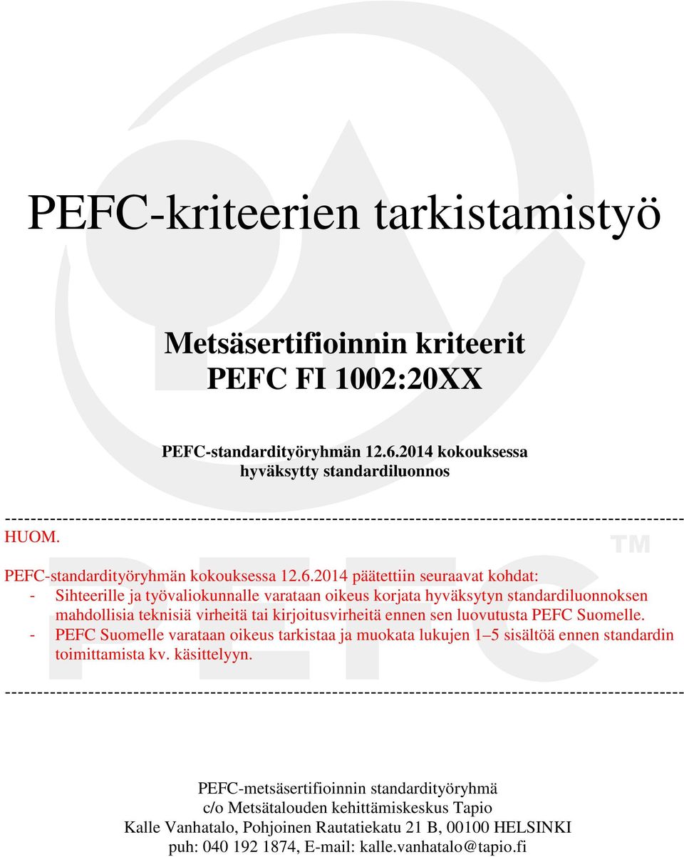 PEFC-standardityöryhmän kokouksessa päätettiin seuraavat kohdat: - Sihteerille ja työvaliokunnalle varataan oikeus korjata hyväksytyn standardiluonnoksen mahdollisia teknisiä virheitä tai