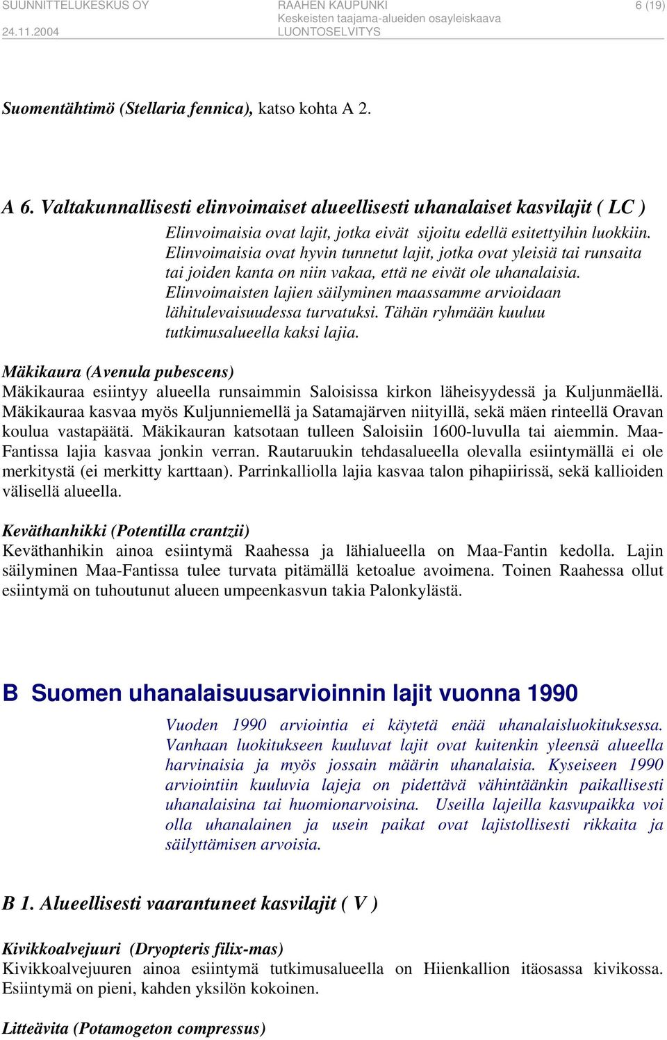 Elinvoimaisia ovat hyvin tunnetut lajit, jotka ovat yleisiä tai runsaita tai joiden kanta on niin vakaa, että ne eivät ole uhanalaisia.