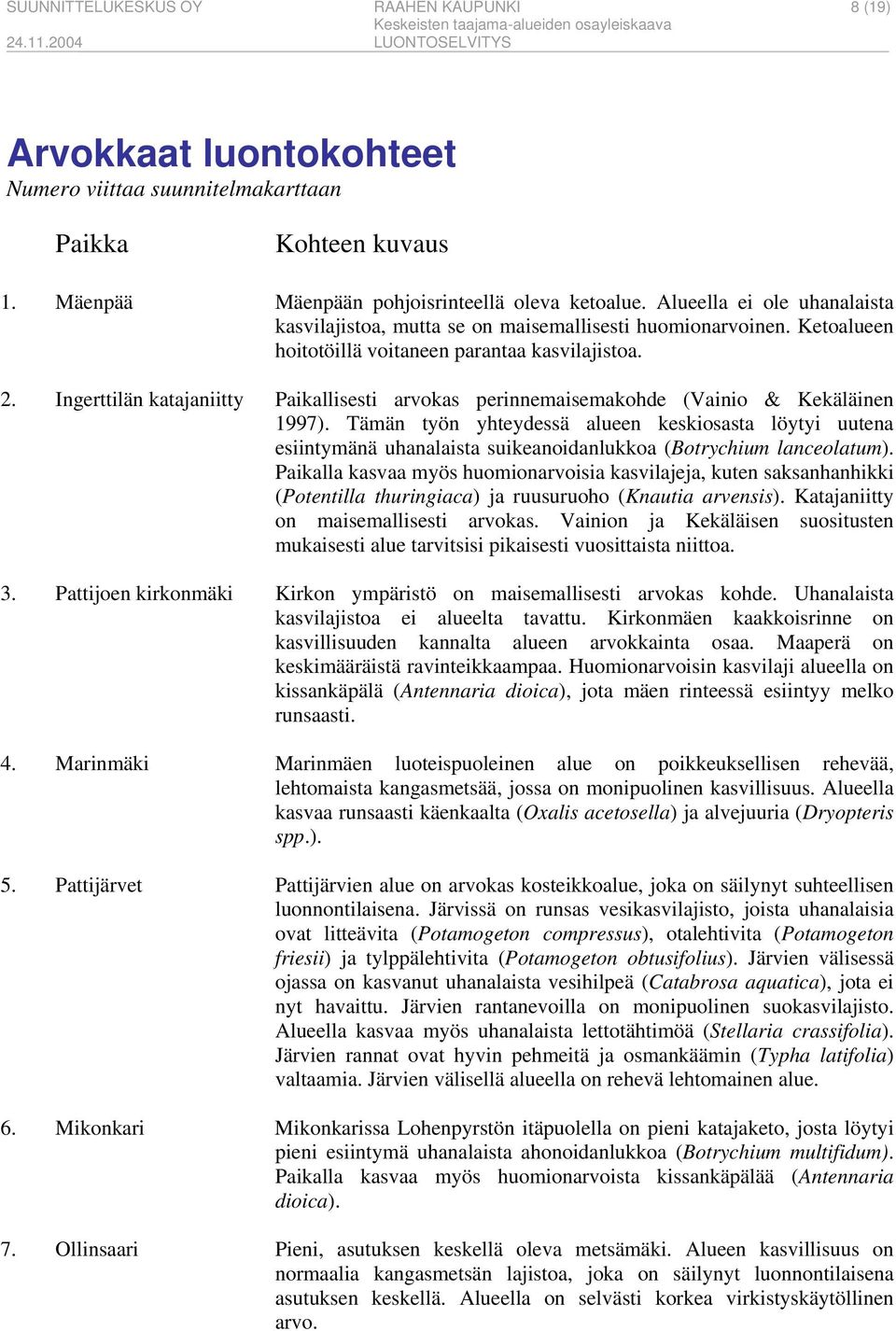 Ingerttilän katajaniitty Paikallisesti arvokas perinnemaisemakohde (Vainio & Kekäläinen 1997).