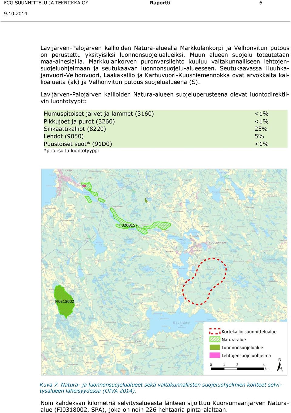 Seutukaavassa Huuhkajanvuori-Velhonvuori, Laakakallio ja Karhuvuori-Kuusniemennokka ovat arvokkaita kallioalueita (ak) ja Velhonvitun putous suojelualueena (S).