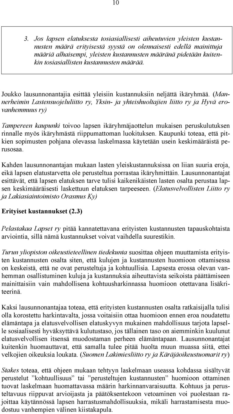 (Mannerheimin Lastensuojeluliitto ry, Yksin- ja yhteishuoltajien liitto ry ja Hyvä erovanhemmuus ry) Tampereen kaupunki toivoo lapsen ikäryhmäjaottelun mukaisen peruskulutuksen rinnalle myös