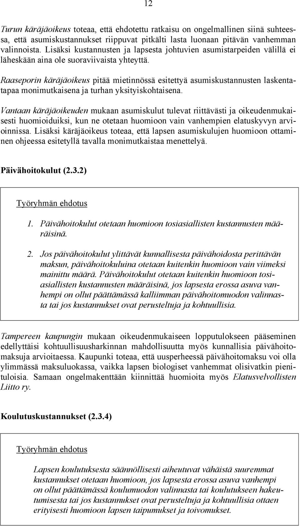 Raaseporin käräjäoikeus pitää mietinnössä esitettyä asumiskustannusten laskentatapaa monimutkaisena ja turhan yksityiskohtaisena.