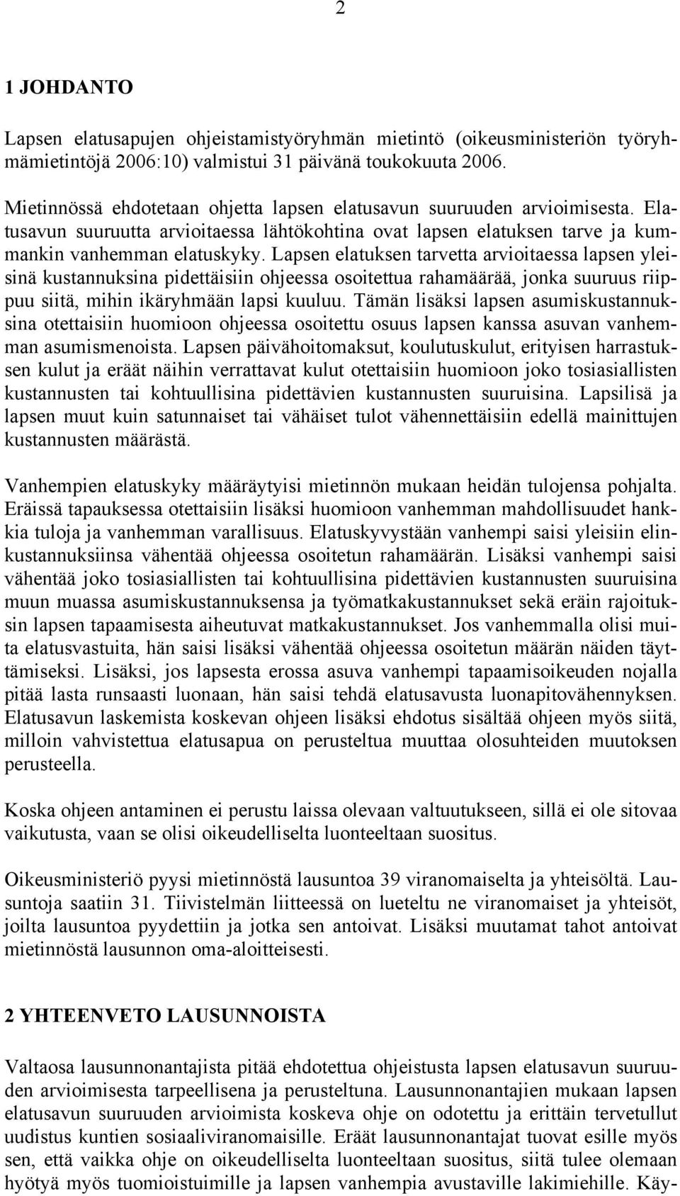 Lapsen elatuksen tarvetta arvioitaessa lapsen yleisinä kustannuksina pidettäisiin ohjeessa osoitettua rahamäärää, jonka suuruus riippuu siitä, mihin ikäryhmään lapsi kuuluu.