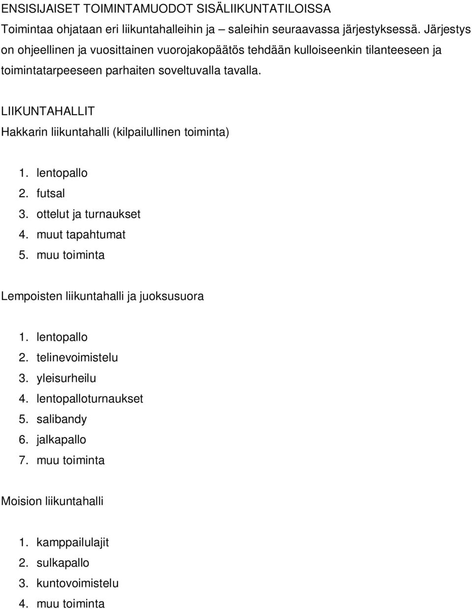 LIIKUNTAHALLIT Hakkarin liikuntahalli (kilpailullinen toiminta) 1. lentopallo 2. futsal 3. ottelut ja turnaukset 4. muut tapahtumat 5.