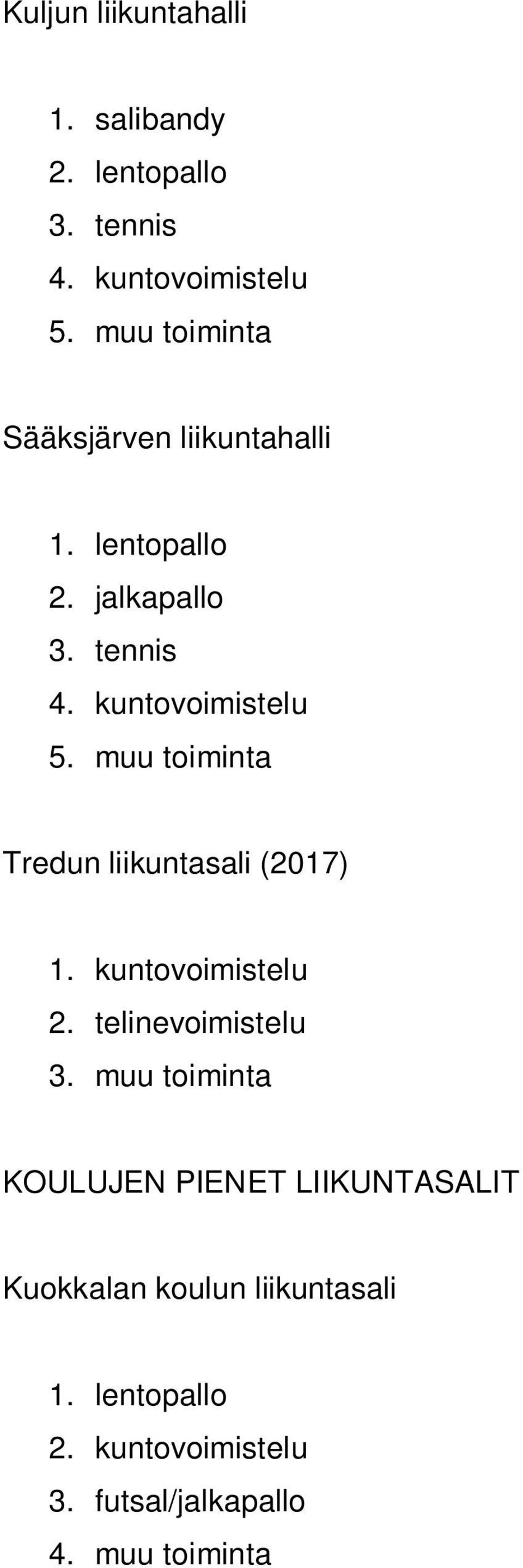 muu toiminta Tredun liikuntasali (2017) 1. kuntovoimistelu 2. telinevoimistelu 3.