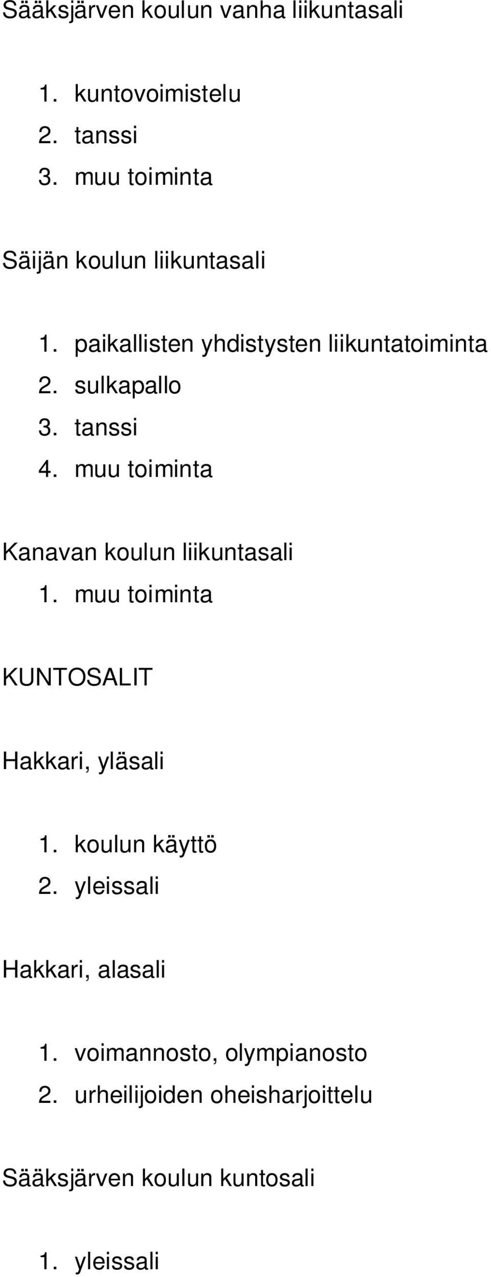 tanssi 4. muu toiminta Kanavan koulun liikuntasali 1. muu toiminta KUNTOSALIT Hakkari, yläsali 1.