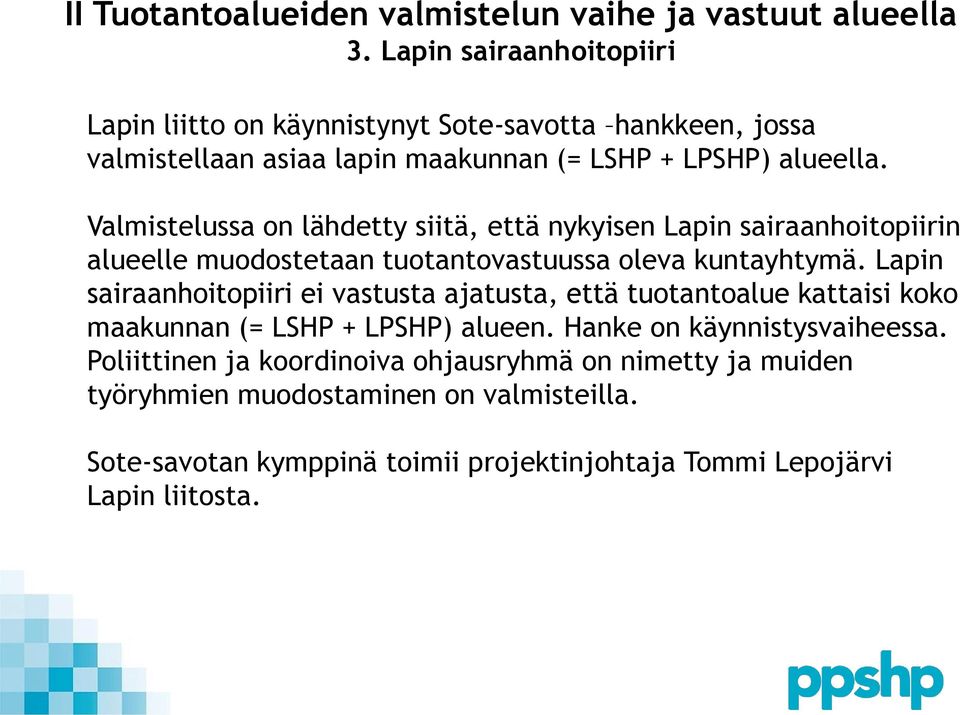 Lapin sairaanhoitopiiri ei vastusta ajatusta, että tuotantoalue kattaisi koko maakunnan (= LSHP + LPSHP) alueen. Hanke on käynnistysvaiheessa.