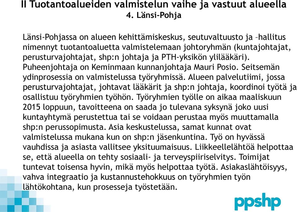 Alueen palvelutiimi, jossa perusturvajohtajat, johtavat lääkärit ja shp:n johtaja, koordinoi työtä ja osallistuu työryhmien työhön.