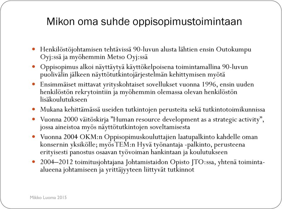 myöhemmin olemassa olevan henkilöstön lisäkoulutukseen Mukana kehittämässä useiden tutkintojen perusteita sekä tutkintotoimikunnissa Vuonna 2000 väitöskirja Human resource development as a strategic