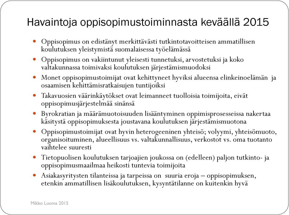 kehittämisratkaisujen tuntijoiksi Takavuosien väärinkäytökset ovat leimanneet tuolloisia toimijoita, eivät oppisopimusjärjestelmää sinänsä Byrokratian ja määrämuotoisuuden lisääntyminen