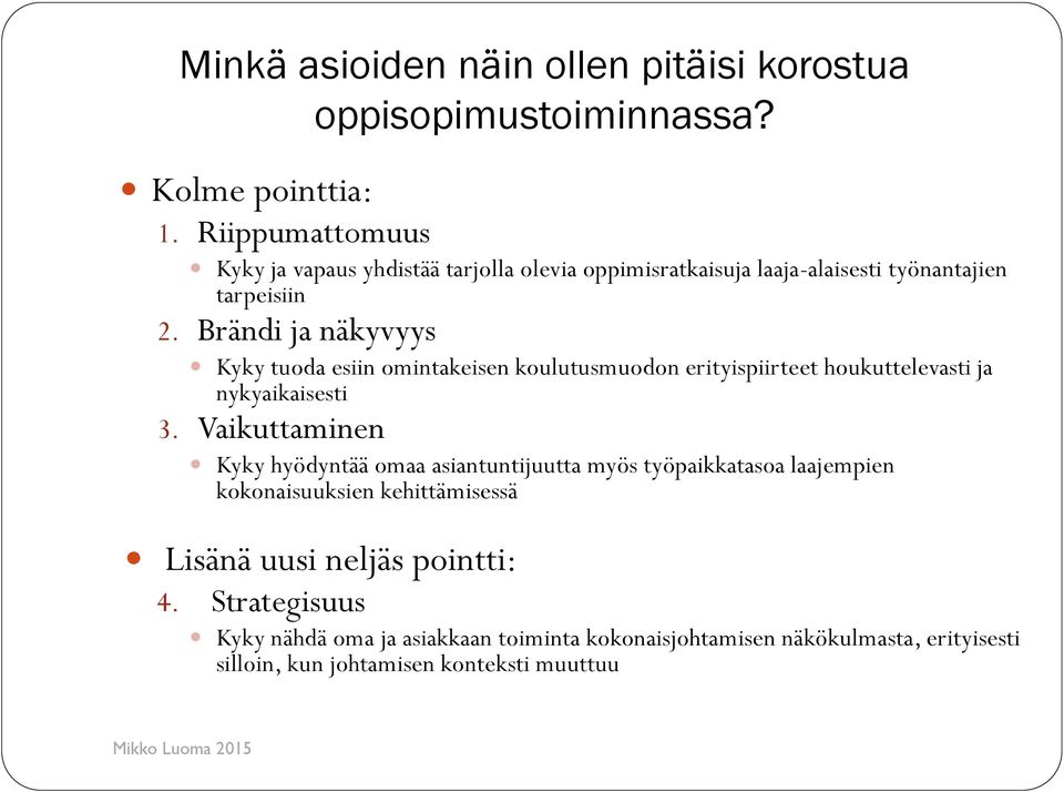 Brändi ja näkyvyys Kyky tuoda esiin omintakeisen koulutusmuodon erityispiirteet houkuttelevasti ja nykyaikaisesti 3.