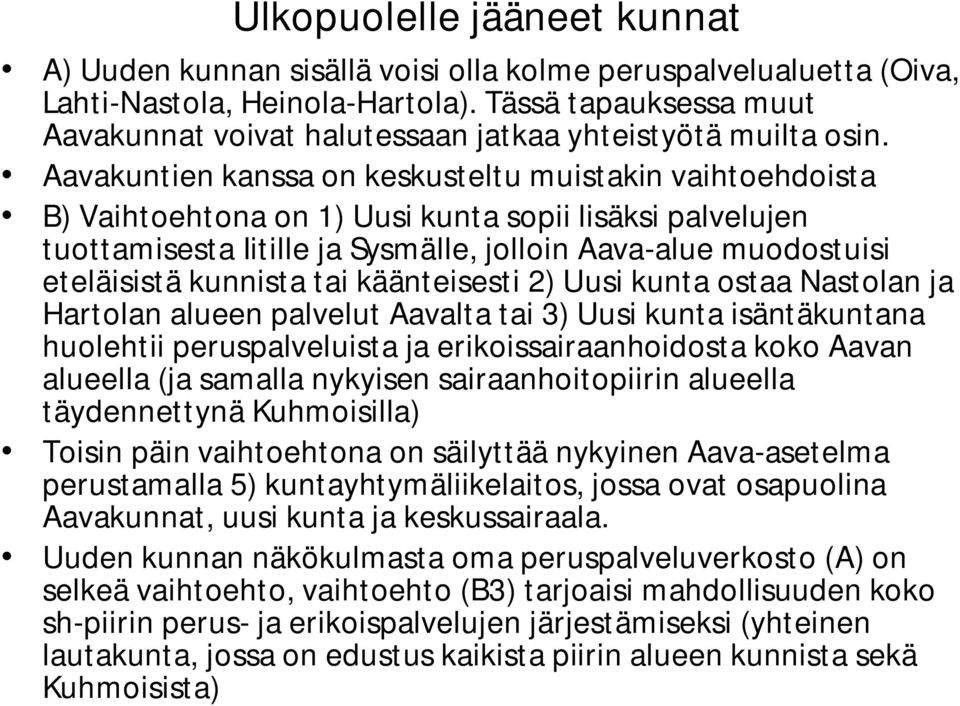 Aavakuntien kanssa on keskusteltu muistakin vaihtoehdoista B) Vaihtoehtona on 1) Uusi kunta sopii lisäksi palvelujen tuottamisesta Iitille ja Sysmälle, jolloin Aava alue muodostuisi eteläisistä