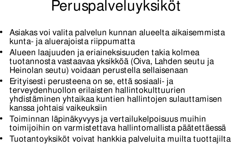 sosiaali ja terveydenhuollon erilaisten hallintokulttuurien yhdistäminen yhtaikaa kuntien hallintojen sulauttamisen kanssa johtaisi vaikeuksiin Toiminnan