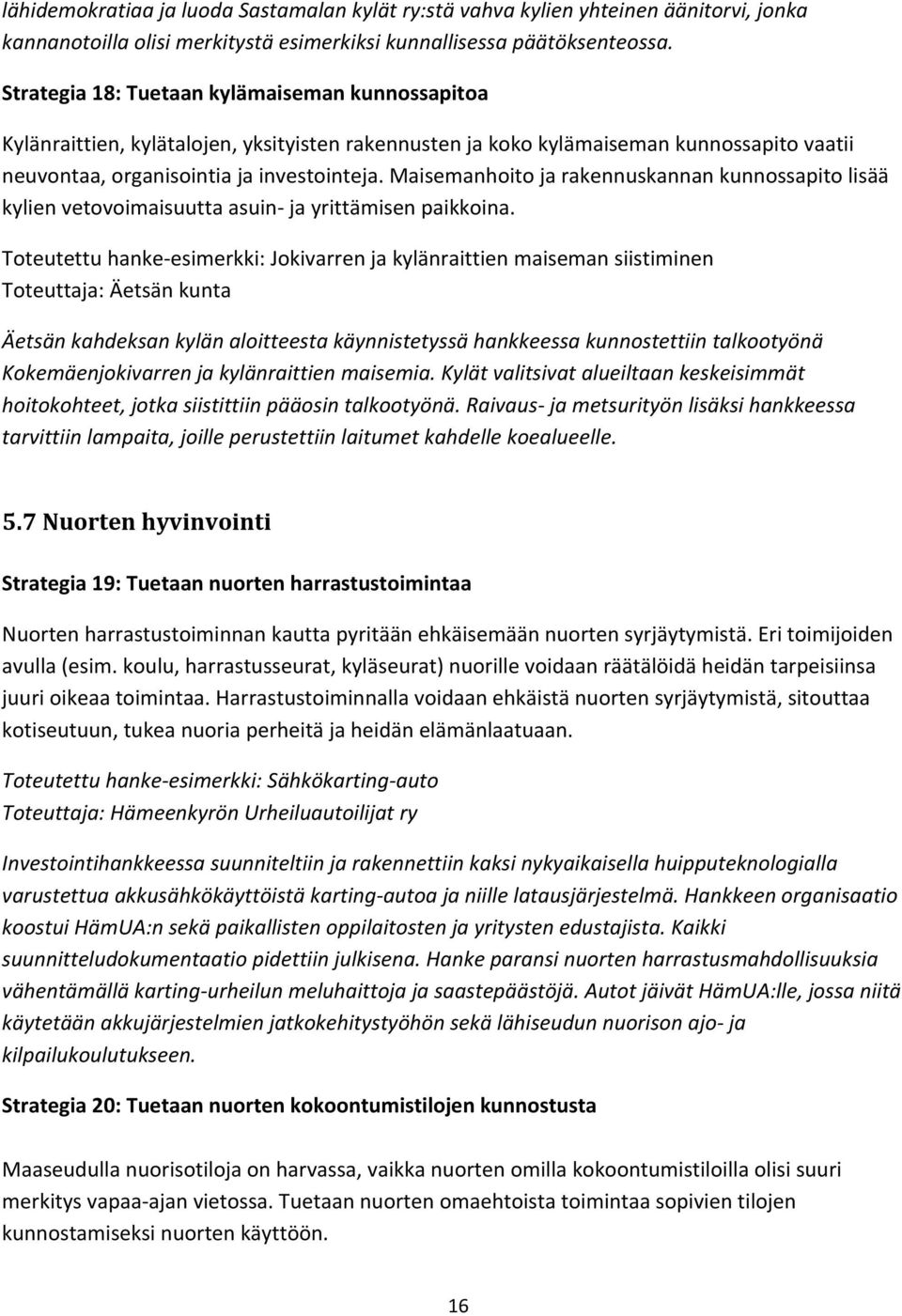 Maisemanhoito ja rakennuskannan kunnossapito lisää kylien vetovoimaisuutta asuin ja yrittämisen paikkoina.