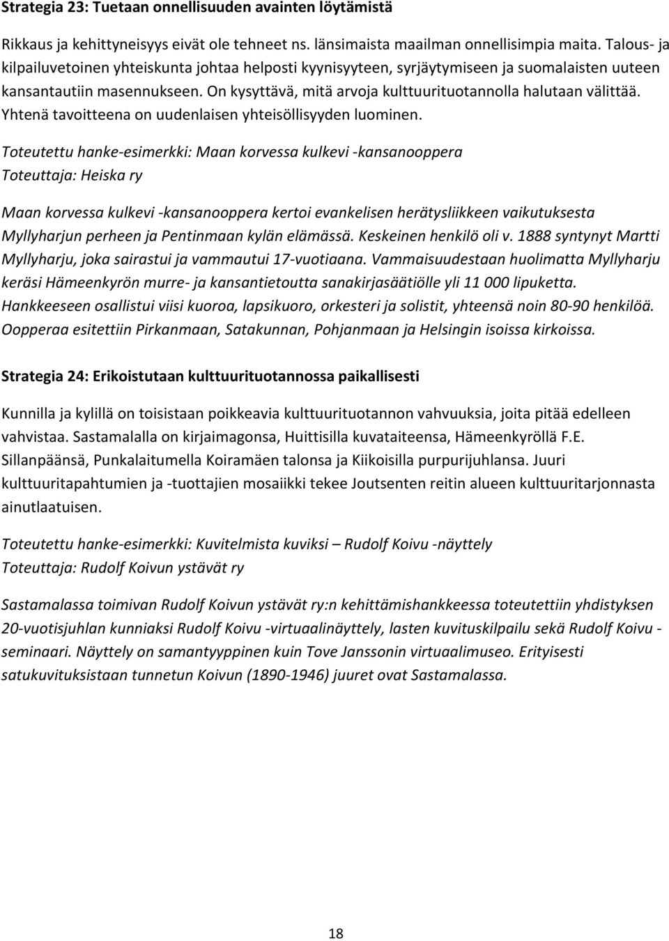 Yhtenä tavoitteena on uudenlaisen yhteisöllisyyden luominen.