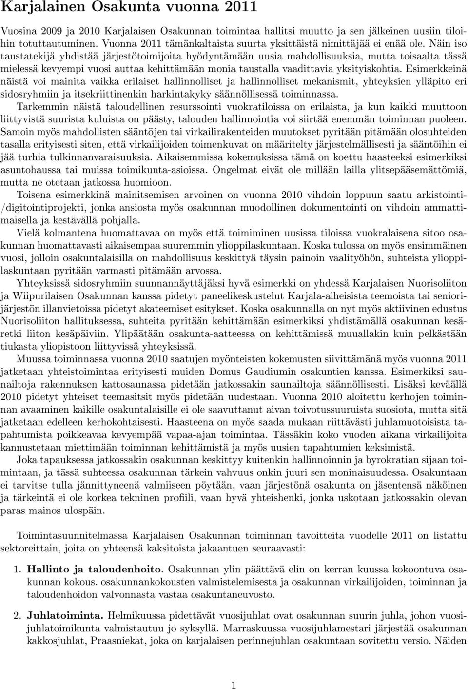 Näin iso taustatekijä yhdistää järjestötoimijoita hyödyntämään uusia mahdollisuuksia, mutta toisaalta tässä mielessä kevyempi vuosi auttaa kehittämään monia taustalla vaadittavia yksityiskohtia.