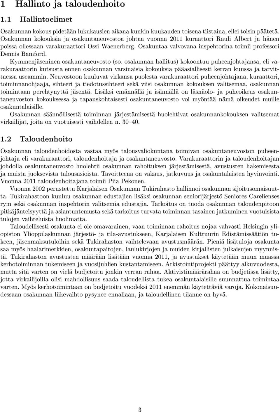 Osakuntaa valvovana inspehtorina toimii professori Dennis Bamford. Kymmenjäseninen osakuntaneuvosto (so.
