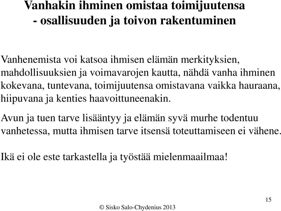 omistavana vaikka hauraana, hiipuvana ja kenties haavoittuneenakin.