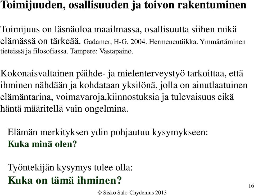 Kokonaisvaltainen päihde- ja mielenterveystyö tarkoittaa, että ihminen nähdään ja kohdataan yksilönä, jolla on ainutlaatuinen elämäntarina,
