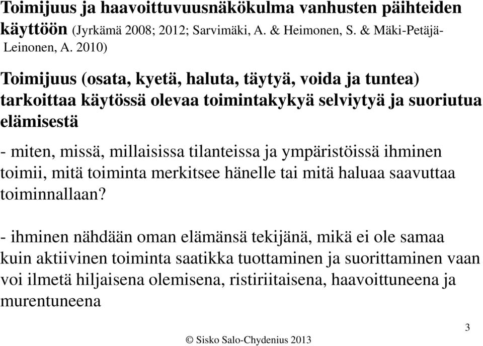 millaisissa tilanteissa ja ympäristöissä ihminen toimii, mitä toiminta merkitsee hänelle tai mitä haluaa saavuttaa toiminnallaan?