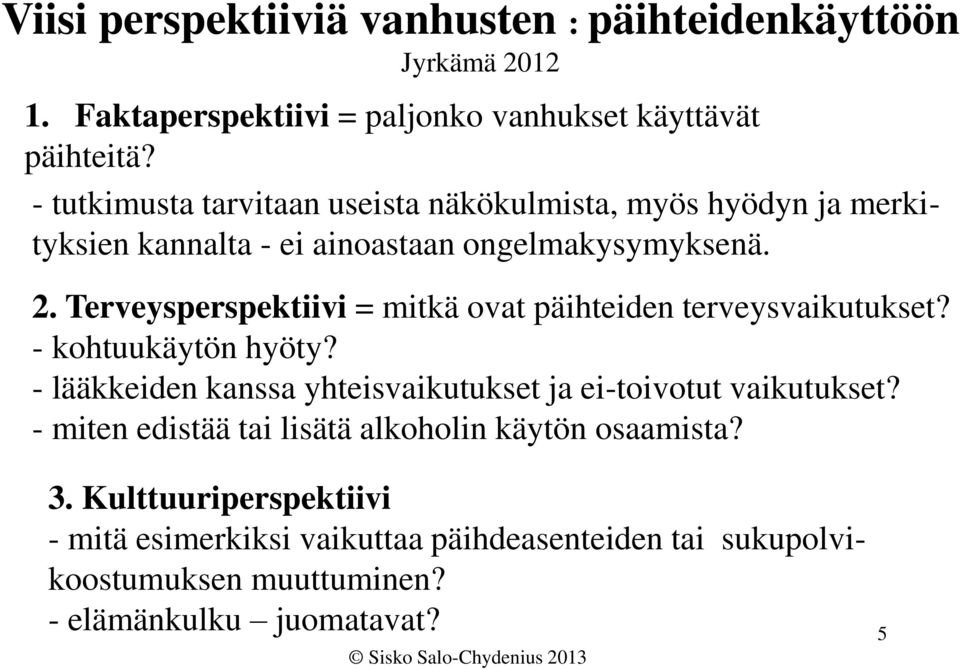 Terveysperspektiivi = mitkä ovat päihteiden terveysvaikutukset? - kohtuukäytön hyöty?