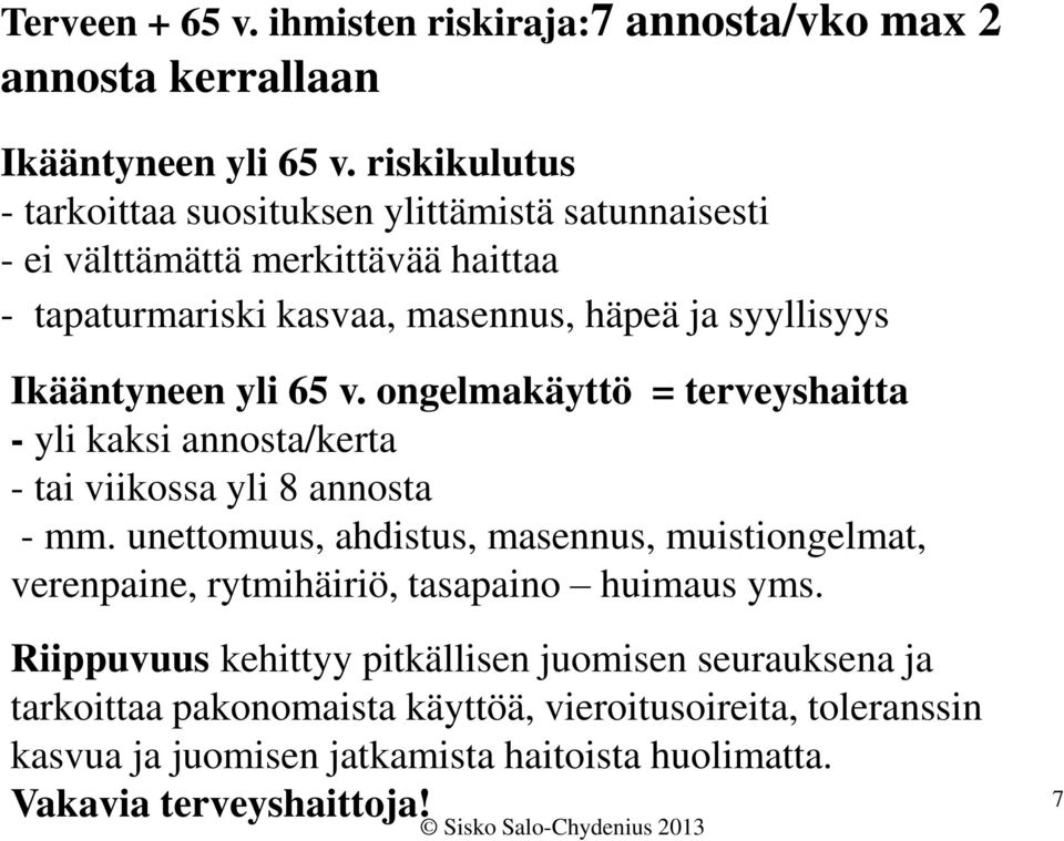 Ikääntyneen yli 65 v. ongelmakäyttö = terveyshaitta - yli kaksi annosta/kerta - tai viikossa yli 8 annosta - mm.
