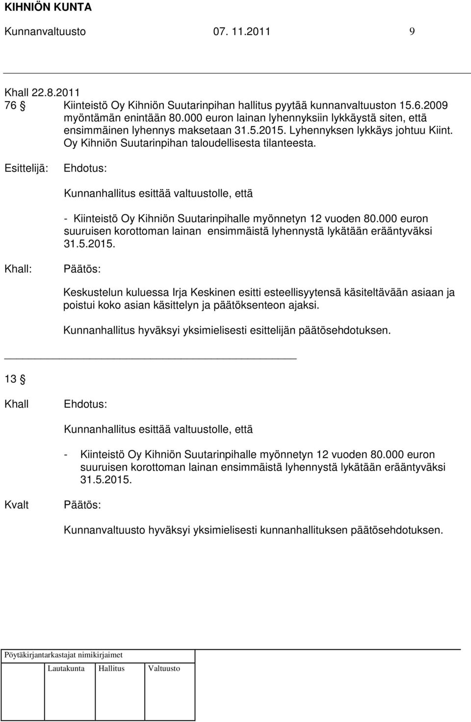 Esittelijä: Kunnanhallitus esittää valtuustolle, että - Kiinteistö Oy Kihniön Suutarinpihalle myönnetyn 12 vuoden 80.