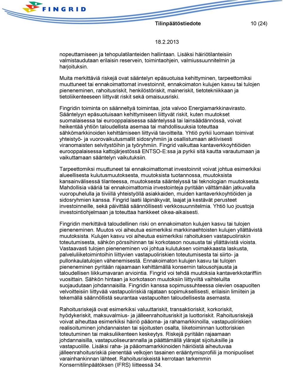 henkilöstöriskit, maineriskit, tietotekniikkaan ja tietoliikenteeseen liittyvät riskit sekä omaisuusriski. Fingridin toiminta on säänneltyä toimintaa, jota valvoo Energiamarkkinavirasto.