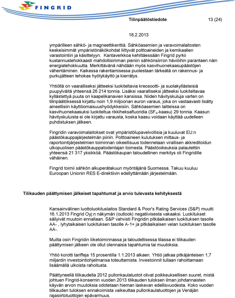 Kantaverkkoa kehittäessään Fingrid pyrkii kustannustehokkaasti mahdollisimman pieniin sähkönsiirron häviöihin parantaen näin energiatehokkuutta.