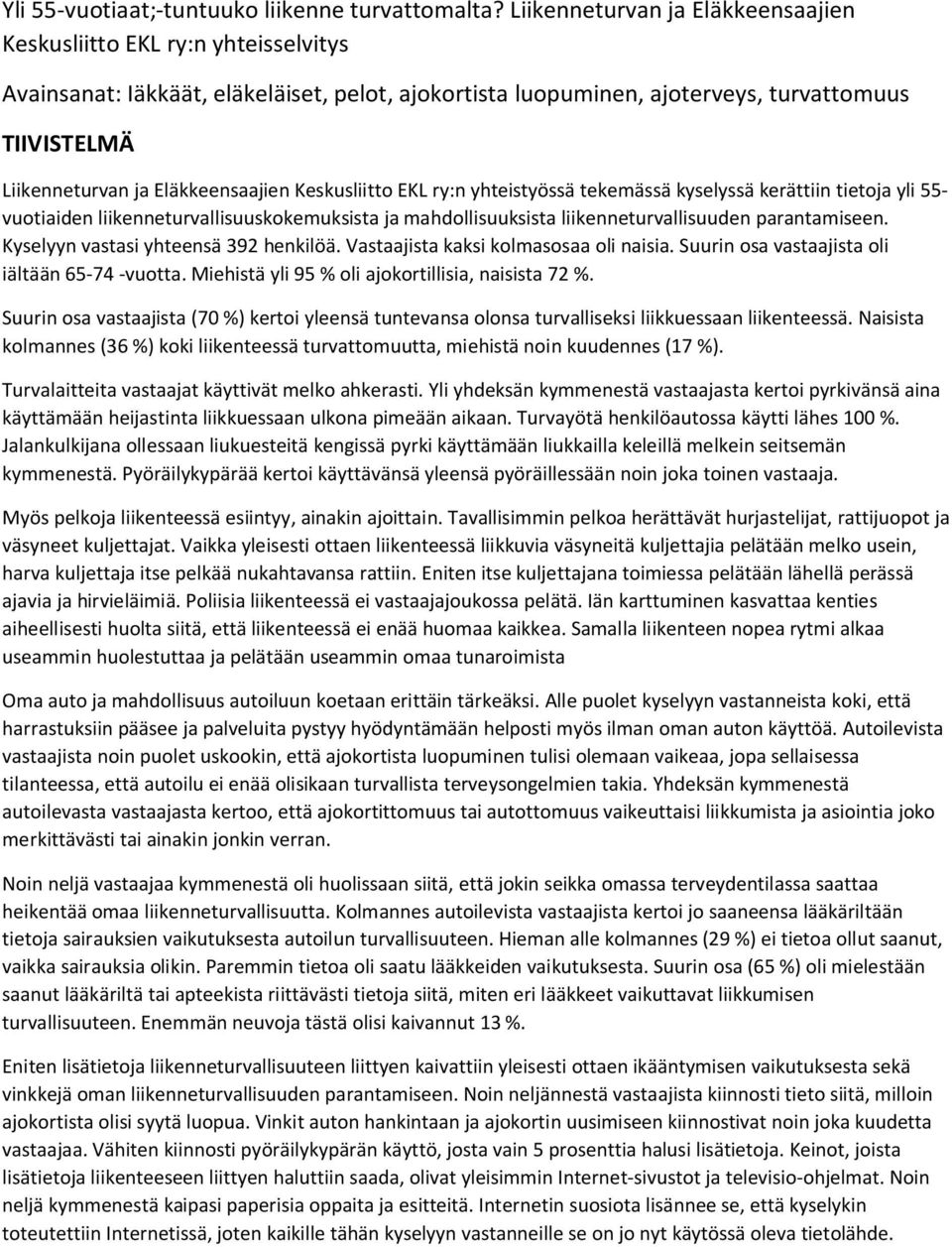 Eläkkeensaajien Keskusliitto EKL ry:n yhteistyössä tekemässä kyselyssä kerättiin tietoja yli 55- vuotiaiden liikenneturvallisuuskokemuksista ja mahdollisuuksista liikenneturvallisuuden parantamiseen.