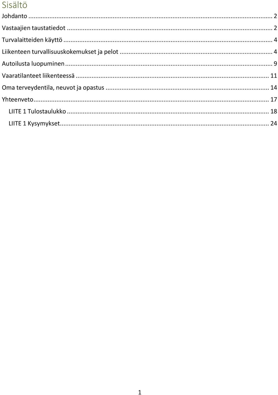 .. 9 Vaaratilanteet liikenteessä... 11 Oma terveydentila, neuvot ja opastus.